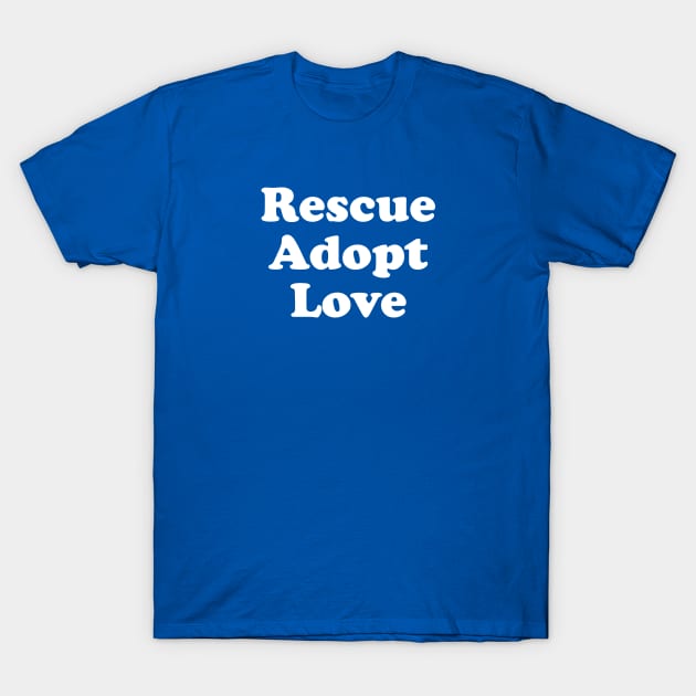 Funny Rescue Dog Gift Animal Shelter Gift Rescue Adopt Love T-Shirt by kmcollectible